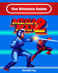 Title: The Ultimate Guide To Mega Man 2, Author: BlackNES Guy