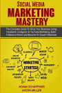 Social Media Marketing Mastery: 2 Books in 1: Learn How to Build a Brand and Become an Expert Influencer Using Facebook, Twitter, Youtube & Instagram - Top Digital Networking and Branding Strategies: 2 Books in 1: Learn How to Build a Brand and Become an