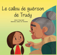 Title: Le caillou de guerison de Trudy, Author: Trudy Spiller