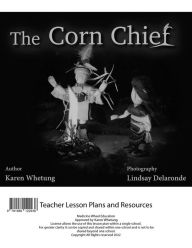 Title: The Corn Chief Teacher Lesson Plan, Author: Karen Whetung