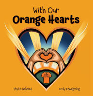 Title: With Our Orange Hearts, Author: Phyllis Webstad