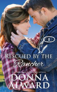 Title: Rescued by the Rancher: A Second Chance Western Romance, Author: Donna Alward