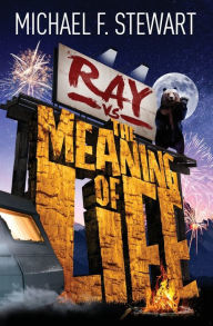 Title: Ray Vs the Meaning of Life, Author: Michael F Stewart