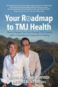 Title: Your Roadmap to TMJ Health: How to Navigate Your Way Through TMJ Disorder with a Comprehensive Approach to Healing, Author: Dino Bonyadi Dds
