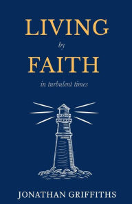 Title: Living by Faith in Turbulent Times, Author: Jonathan Griffiths