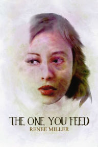 Title: The One You Feed, Author: Renee Miller
