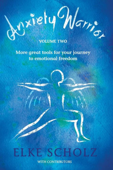 Anxiety Warrior - Volume Two: More great tools for your journey to emotional freedom