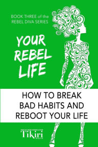 Title: Your Rebel Life: Easy Habit Hacks to Enhance Happiness in Your Life, Author: Tikiri Herath