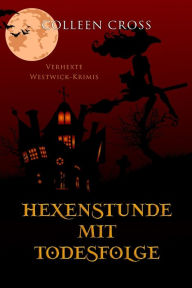 Title: Hexenstunde mit Todesfolge: Verhexte Westwick-Krimis #5, Author: Colleen Cross