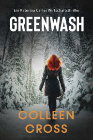 Title: Greenwash: Ein Katerina Carter Wirtschaftsthriller, Author: Colleen Cross
