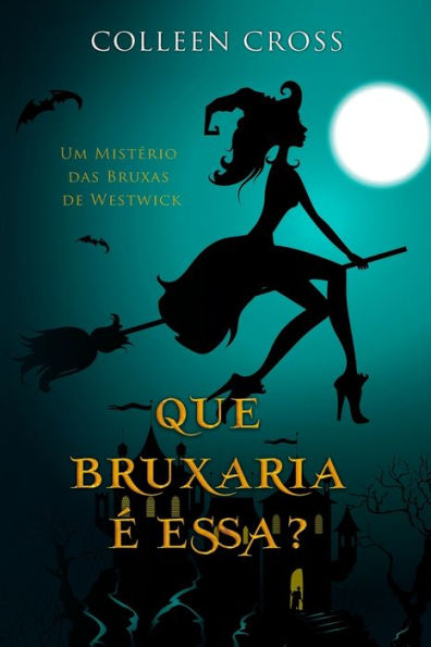 Que Bruxaria ï¿½ Essa?: Um Mistï¿½rio das Bruxas de Westwick