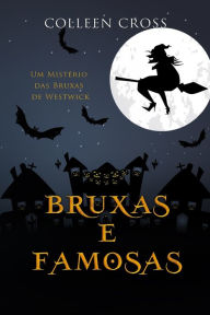 Downloading google ebooks free Bruxas e Famosas: Um Mistério das Bruxas de Westwick by Colleen Cross 9781989268971