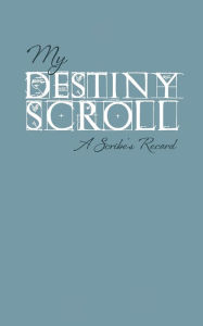 Title: My Destiny Scroll: :A Scribe's Record, Author: Karalyn Kohan