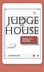 Title: Judge My House: Destiny of a Bloodline, Author: Sheri Scott