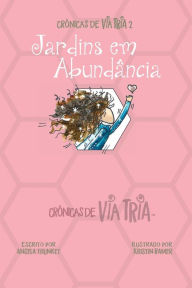 Title: Crônicas de VIA TRIA 2: Jardins em Abundância, Author: Angela Thunket