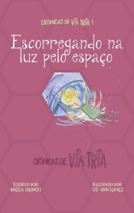 Title: Crônicas de VIA TRIA 1: Escorregando na luz pelo espaço, Author: Angela Thunket