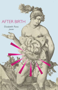 Title: After Birth, Author: Elizabeth Ross