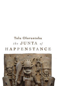 Title: The Junta of Happenstance, Author: Tolu Oloruntoba