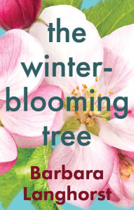 Title: The Winter-Blooming Tree, Author: Barbara Langhorst