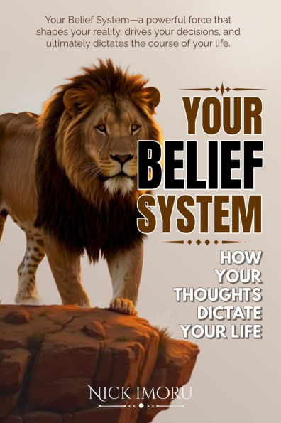 Your Belief System: How Your Thoughts Dictate Your Life