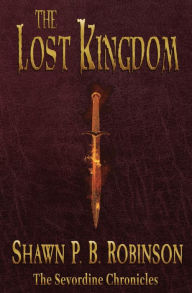 Title: The Lost Kingdom, Author: Shawn P B Robinson