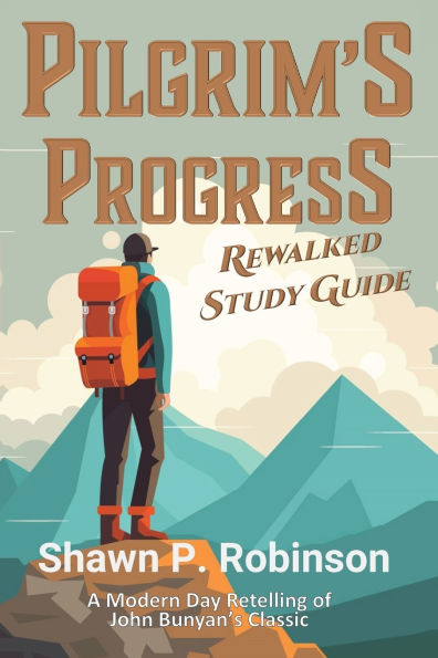 Pilgrim's Progress Rewalked: Complete Story and Study Guide