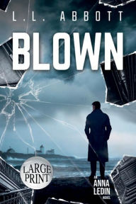 Title: Blown: A LARGE PRINT International Suspense Thriller, Author: L. L. Abbott