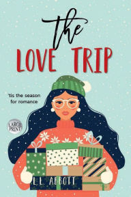 Title: The Love Trip: A LARGE PRINT holiday romantic comedy, Author: L. L. Abbott