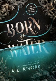 Title: Born of Water: An Elemental Origins Novel, Author: A.L. Knorr