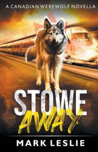 Title: Stowe Away: A Canadian Werewolf Novella, Author: Mark Leslie