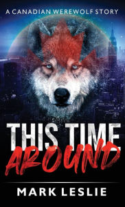 Title: This Time Around: A Canadian Werewolf in New York Story, Author: Mark Leslie