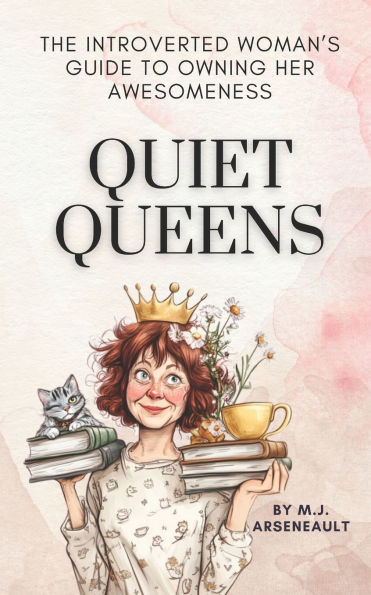 Quiet Queens: The Introverted Woman's Guide to Owning Her Awesomeness