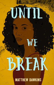 Title: Until We Break, Author: Matthew Dawkins