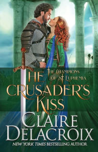 Title: The Crusader's Kiss (Champions of St. Euphemia Series #3), Author: Claire Delacroix