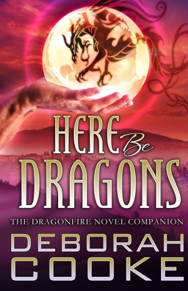 Here Be Dragons: The Dragonfire Novels Companion