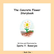 Title: The Concrete Flower Storybook: Book One, Author: Ipsita Y Banerjee