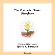 Title: The Concrete Flower Storybook: Book One, Author: Ipsita Y. Banerjee