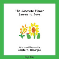 Title: The Concrete Flower Learns to Save: Book Eight, Author: Ipsita Y Banerjee