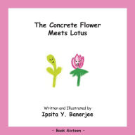 Title: The Concrete Flower Meets Lotus: Book Sixteen, Author: Ipsita Y Banerjee