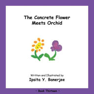 Title: The Concrete Flower Meets Orchid: Book Thirteen, Author: Ipsita Y. Banerjee