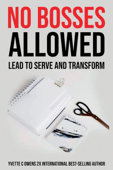 No Bosses Allowed: Lead to Serve and Transform