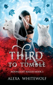 Title: Third to Tumble, Author: Alexa Whitewolf