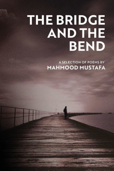 The Bridge and the Bend: A selection of poems