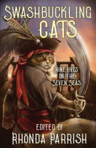 Books download ipod Swashbuckling Cats: Nine Lives on the Seven Seas  (English literature) by Beth Cato, Rhonda Parrish, Grace Bridges 9781989407165