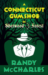 Title: A Connecticut Gumshoe in Sherwood Forest, Author: Randy McCharles