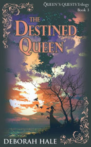Title: The Destined Queen, Author: Deborah Hale