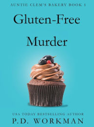 Title: Gluten-Free Murder, Author: P D Workman