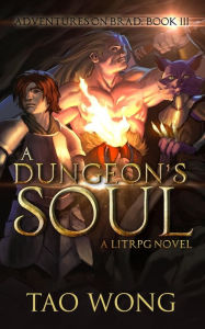 Title: A Dungeon's Soul: Book 3 of the Adventures on Brad, Author: Tao Wong
