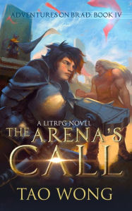 Title: The Arena's Call: Book 4 of the Adventures on Brad, Author: Tao Wong