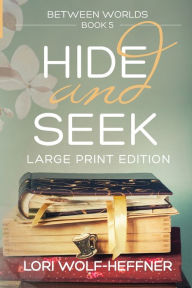 Title: Between Worlds 5: Hide and Seek (large print), Author: Lori Wolf-Heffner